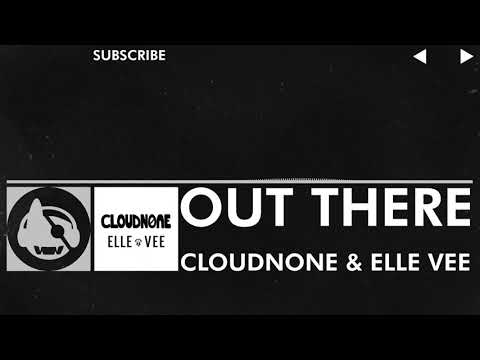 [Chillout] - CloudNone & Elle Vee - Out There