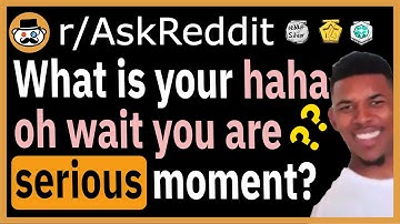 What is your "haha... oh wait you