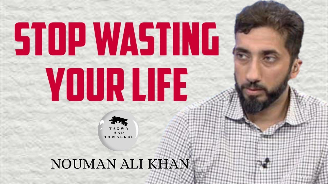 STOP wasting your life | Nouman Ali Khan | Taqwa and Tawakkul - YouTube
