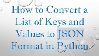 How to Convert a List of Keys and Values to JSON Format in Python