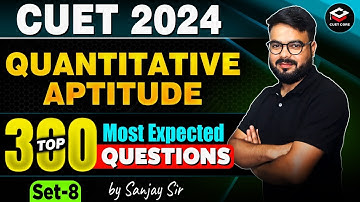 CUET 2024 Quantitative Aptitude Top 300 Most Expected Questions | Set 8 | By Sanjay Sir