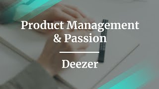 Webinar: Product Management & Passion by Deezer VP of Product, Benoit Terpereau