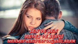 SEN VE BEN - HEVES VE SEVGİ Şiiri İLE