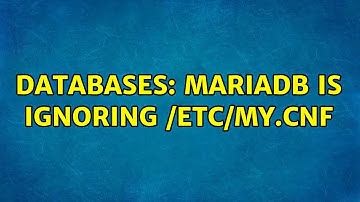 Databases: MariaDB is ignoring /etc/my.cnf (2 Solutions!!)
