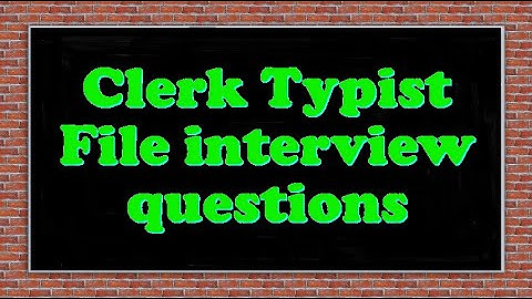 Clerk Typist File interview questions