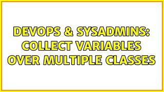 DevOps & SysAdmins: Collect variables over multiple classes