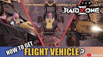 How to Get Flying Vehicle in Once Human: RaidZone & PvE Scenarios