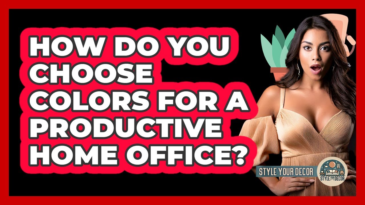 How Do You Choose Colors For A Productive Home Office? - Style Your Decor