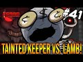 TAINTED KEEPER VS. LAMB - The Binding Of Isaac: Repentance #41