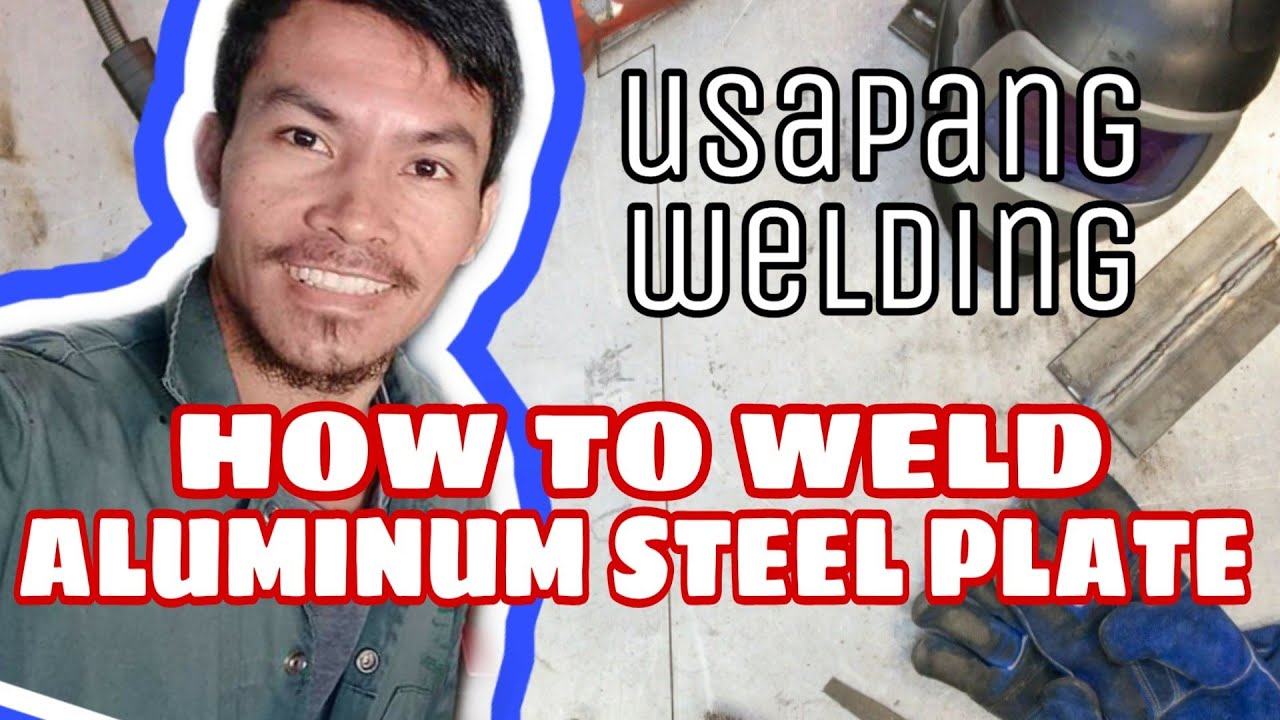How to Weld Aluminum Steel Plate Tips and Tricks Why Welders did