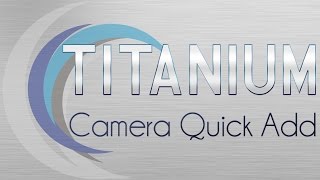 How to Use Titanium NVRs Camera Quick-Add Feature