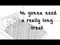 Im gonna be on break for a couple years, I'm gonna come back when I'm genuinely ready.