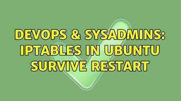 DevOps & SysAdmins: IPTables in Ubuntu SURVIVE restart (2 Solutions!!)
