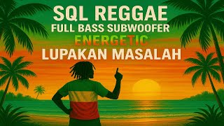 SQL Reggae Full Bass Subwoofer Energetic Forget Your Problems