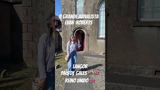 Visita a Igreja e a Escola onde frequentou o grande avivalista EVAN ROBERTS🏴󠁧󠁢󠁷󠁬󠁳󠁿🇬🇧🙏