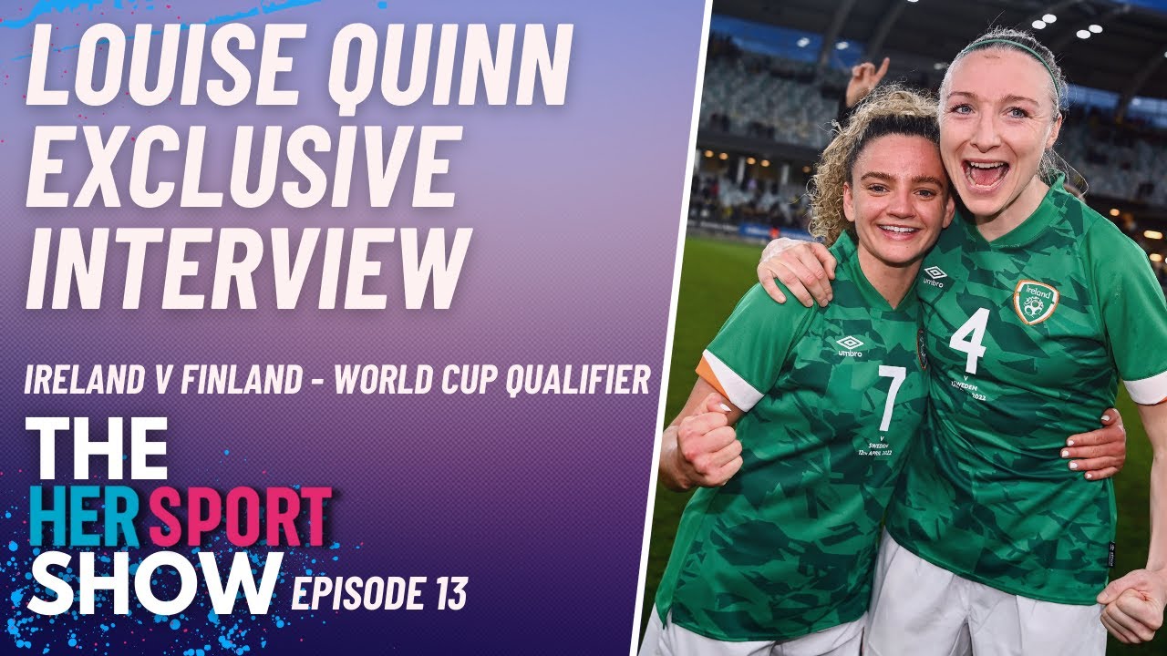 EXCLUSIVE: Louise Quinn Ireland v Finland World Cup Qualifier | Her Sport Show Ep.13