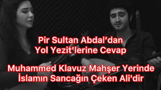 İslamın Sancağını Çeken Ali’dir Pir Sultan Abdal’dan Yol Yezitlerine Cevap Cansel & Deniz Tinyabalı