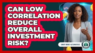 Can Low Correlation Reduce Overall Investment Risk?