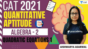 "Algebra - 2  : Quadratic Equations - Part 1 " | QA | Unacademy CAT | CAT | Aishwarya Agarwal