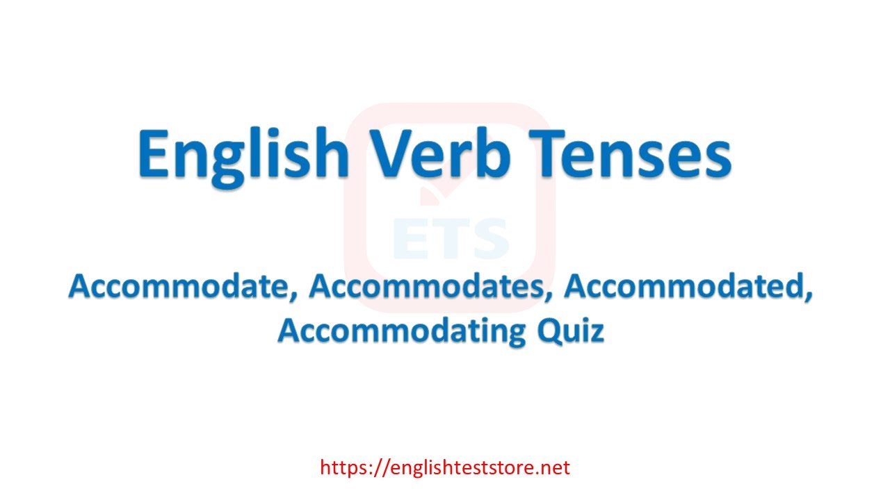 English Verb Tenses: Accommodate, Accommodates, Accommodated, Accommodating Quiz