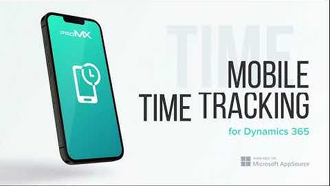 How to use Mobile Time Tracking: the proMX add-on for Dynamics 365