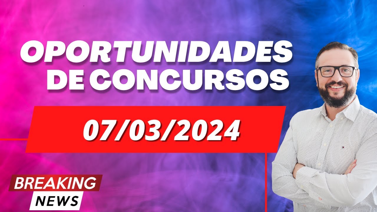 📬 Notícias de Concursos Abertos e Previstos: Descubra as Oportunidades do Momento (07/03/2024)