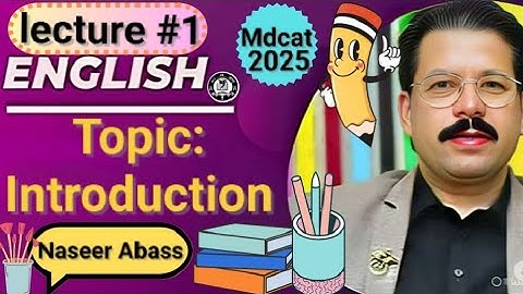 Mdcat Lectures #1 | Introduction | MDCAT 2025 | SIR Naseer Abbas | English MDCAT |