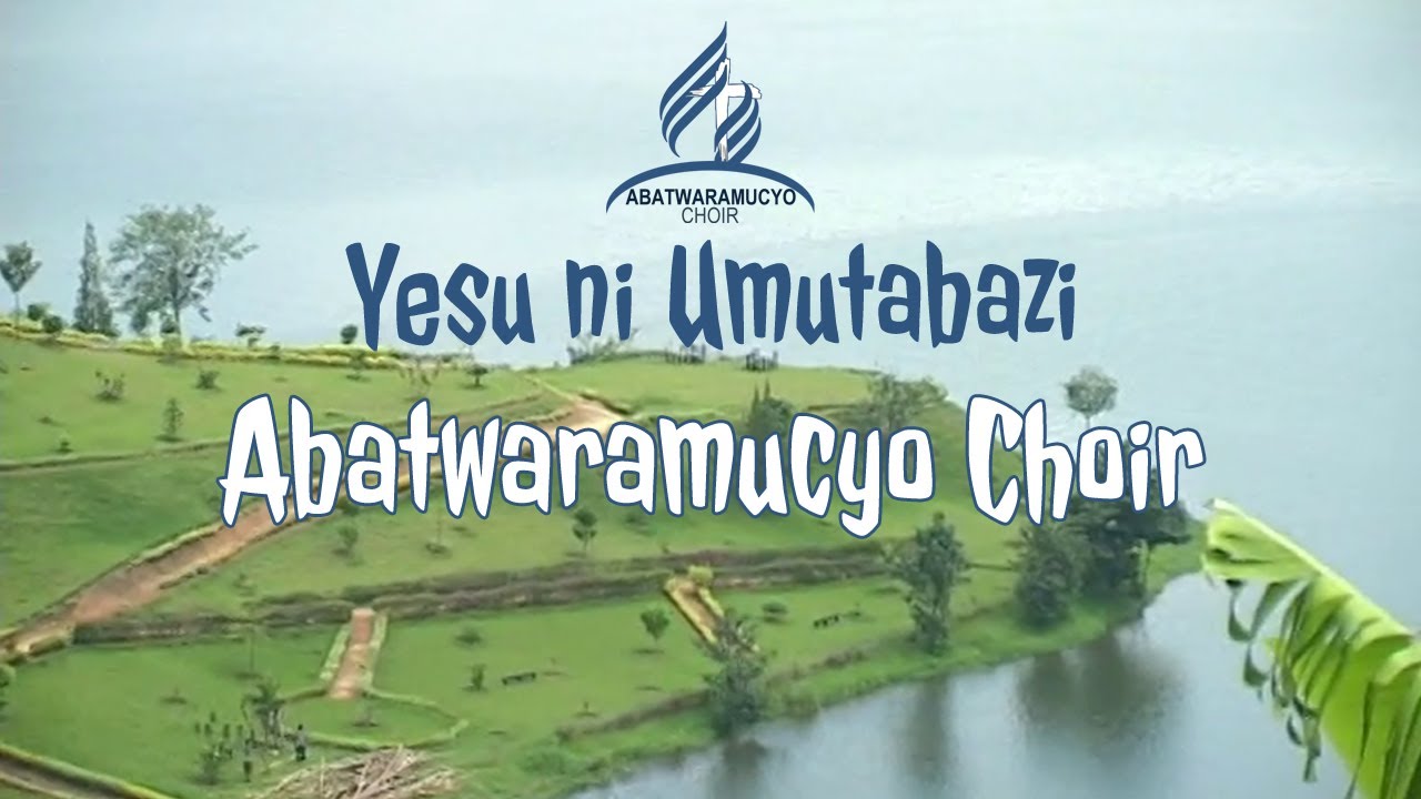 Yesu ni Umutabazi by Abatwaramucyo Choir