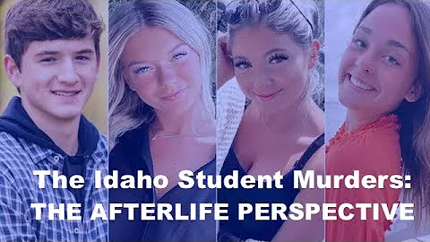 The Idaho Student Murders: the Afterlife Perspecti...