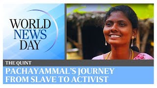 World News Day: Pachayammal's journey from slave to activist in India | The Quint