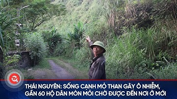 Thái Nguyên: Sống cạnh mỏ than gây ô nhiễm, gần 60 hộ dân mòn mỏi chờ được đến nơi ở mới