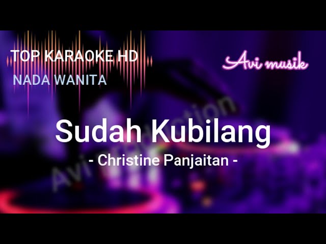 SUDAH KUBILANG - Christine Panjaitan/Nada Wanita/Top karaoke HD Avimusik class=