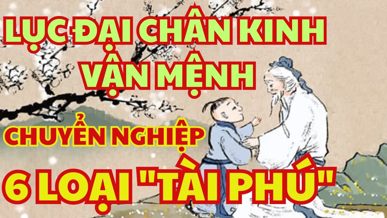 LỤC ĐẠI CHÂN KINH VẬN MỆNH: 6 Kho Báu Vô Hình Giúp Chuyển Nghiệp, Tích Phúc Báu Trường Tồn