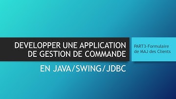 [PART3]  DÉVELOPPER UNE APPLICATION DE GESTION DE COMMANDE EN JAVA (Formulaire MAJ Client)