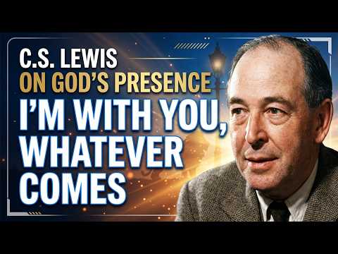 C.S. Lewis on God's Presence: "I'm With You, Whatever Comes"