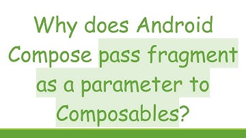 Why does Android Compose pass fragment as a parameter to Composables?