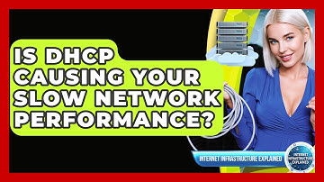 Is DHCP Causing Your Slow Network Performance? - Internet Infrastructure Explained