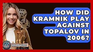 How Did Kramnik Play Against Topalov In 2006? - The Board Game Xpert