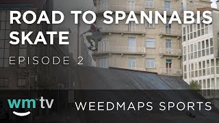 Road to Spannabis Skate: Episode 2 | Weedmaps Sports