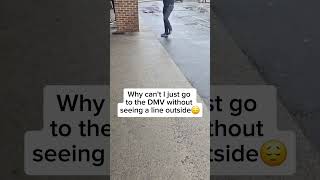 Why can't I just go to the DMV without seing a line outside😔😤 #shorts #dmv #driving