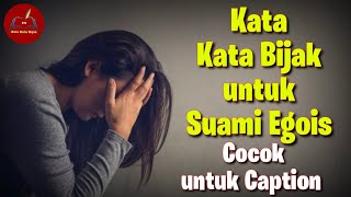 Kata Kata Bijak untuk Suami Egois || Kata Kata untuk Suami yang Egois