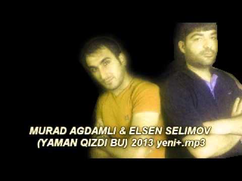 MURAD AGDAMLI & ELSEN SELIMOV YAMAN QIZDI BU) 2013 yeni