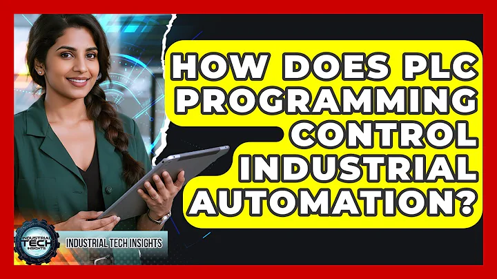 How Does PLC Programming Control Industrial Automation? - Industrial Tech Insights