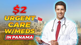 $2 Urgent Care in Panama: Affordable Healthcare Experience