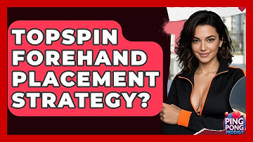 Topspin Forehand Placement Strategy? - Ping Pong Prodigy