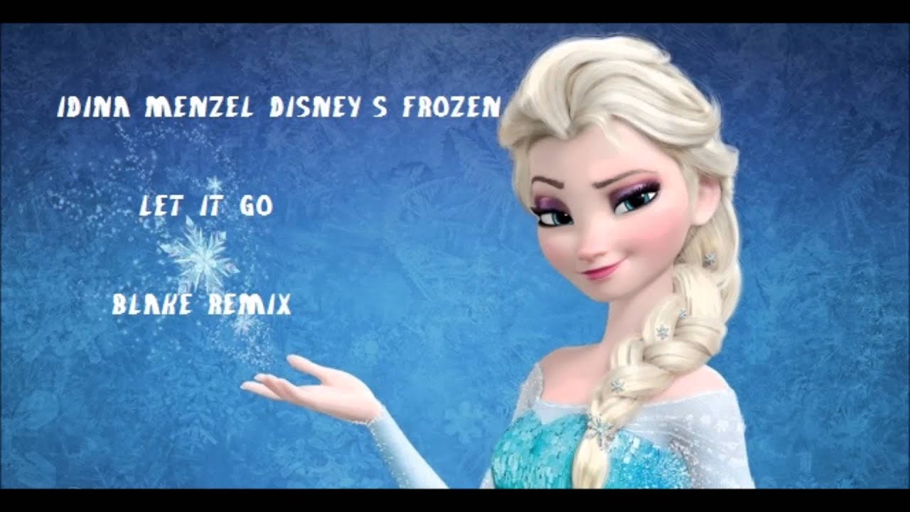 Idina Menzel Disneys Frozen Let It Go Blake Remix Youtube Music 