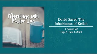Mornings With Pastor Jim - David Saved The Inhabitants Of Keilah