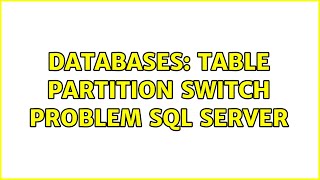 Databases: Table Partition Switch Problem SQL Server