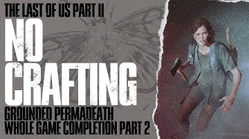 TLOU2 - GROUNDED PERMADEATH (WG) NO CRAFTING COMPLETION PART 2