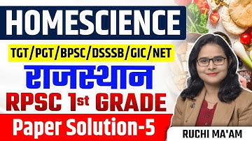 TGT/PGT/BPSC/DSSSB/GIC/NET | HOMESCIENCE राजस्थान RPSC 1st Grade Paper Solution-5 | RUCHI MA